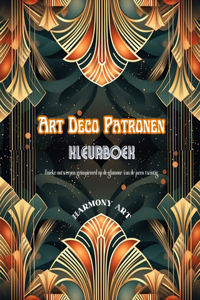 Art Deco patronen Kleurboek Unieke ontwerpen geïnspireerd op de glamour van de jaren twintig