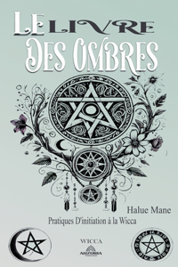 Le Livre des Ombres - Pratiques D'initiation à la Wicca