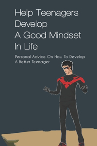 Help Teenagers Develop A Good Mindset In Life