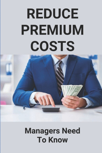 Reduce Premium Costs