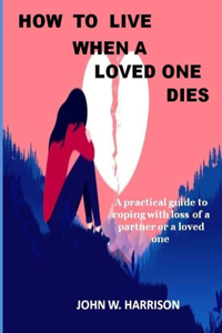 How To Live When A Loved One Dies