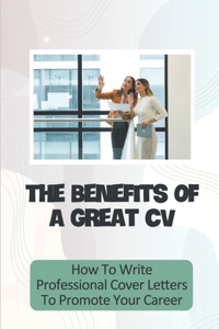 The Benefits Of A Great CV