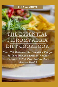 The Essential Fibromyalgia Diet Cookbook