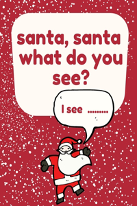 Santa, Santa What Do You See?