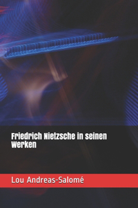 Friedrich Nietzsche in seinen Werken