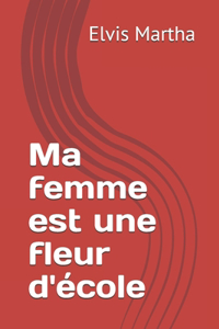 Ma femme est une fleur d'école