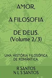 AMOR, A FILOSOFIA DE DEUS. (Volume 2/3)