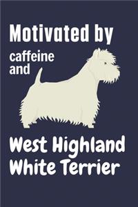 Motivated by caffeine and West Highland White Terrier