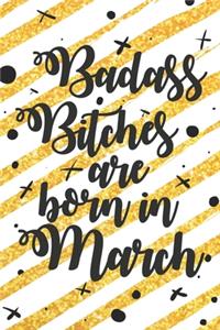 Badass Bitches Are Born In March