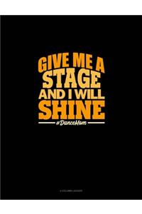 Give Me A Stage And I Will Shine #DanceMom