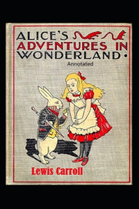 Alice's Adventures in Wonderland Annotated