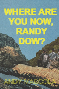 Where Are You Now, Randy Dow?