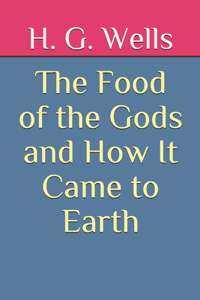 The Food of the Gods and How It Came to Earth