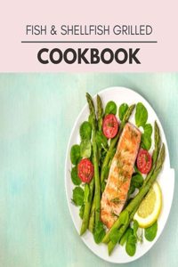 Fish & Shellfish Grilled Cookbook