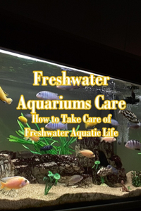 Freshwater Aquariums Care