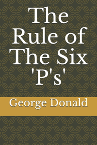 The Rule of The Six 'P's'