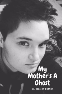 My Mother's A Ghost