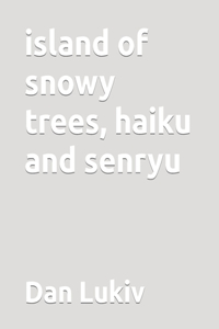 island of snowy trees, haiku and senryu