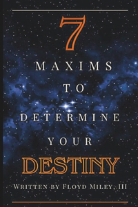 7 Maxims to Determine Your Destiny