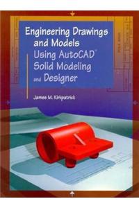 Engineering Drawings and Models Using AutoCAD Solid Modeling