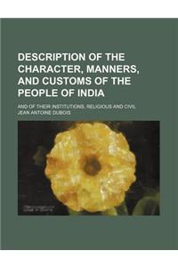 Description of the Character, Manners, and Customs of the People of India; And of Their Institutions, Religious and Civil