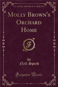 Molly Brown's Orchard Home (Classic Reprint)