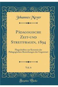 PÃ¤dagogische Zeit-Und Streitfragen, 1894, Vol. 6: Flugschriften Zur Kenntnis Der PÃ¤dagogischen Bestrebungen Der Gegenwart (Classic Reprint)