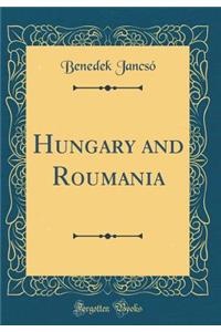 Hungary and Roumania (Classic Reprint)