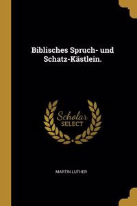 Biblisches Spruch- und Schatz-Kästlein.