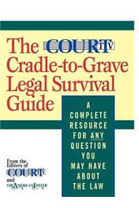 Court TV Cradle-To-Grave Legal Survival Guide