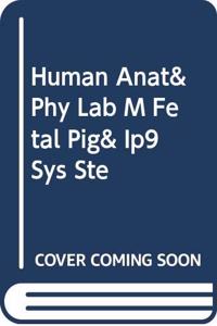 Human Anat& Phy Lab M Fetal Pig& Ip9 Sys Ste
