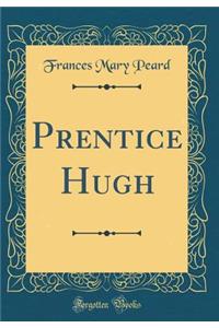 Prentice Hugh (Classic Reprint)