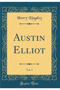 Austin Elliot, Vol. 1 (Classic Reprint)