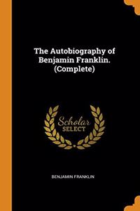 THE AUTOBIOGRAPHY OF BENJAMIN FRANKLIN.