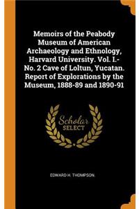 Memoirs of the Peabody Museum of American Archaeology and Ethnology, Harvard University. Vol. I.-No. 2 Cave of Loltun, Yucatan. Report of Explorations by the Museum, 1888-89 and 1890-91