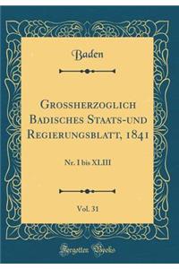 GroÃ?herzoglich Badisches Staats-Und Regierungsblatt, 1841, Vol. 31: Nr. I Bis XLIII (Classic Reprint)