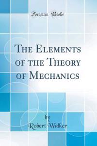 The Elements of the Theory of Mechanics (Classic Reprint)