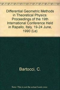 Differential Geometric Methods in Theoretical Physics: Proceedings of the 19th International Conference Held in Rapallo, Italy, 19-24 June, 1990 (Le)