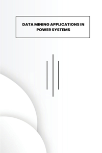 Data Mining Applications in Power Systems