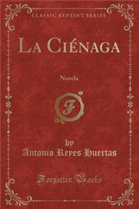 La CiÃ©naga: Novela (Classic Reprint)