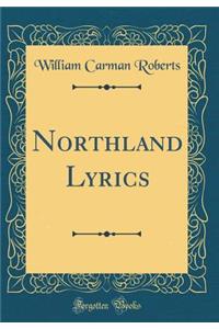 Northland Lyrics (Classic Reprint)