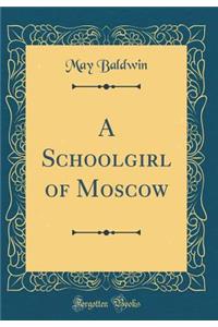 A Schoolgirl of Moscow (Classic Reprint)