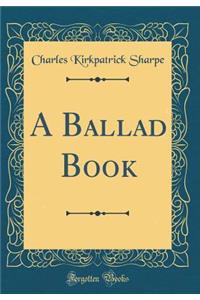 A Ballad Book (Classic Reprint)