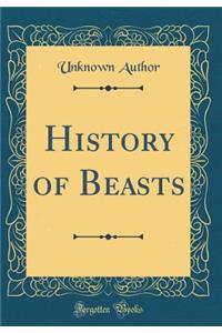 History of Beasts (Classic Reprint)