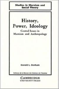 History, Power, Ideology: Central Issues in Marxism and Anthropology