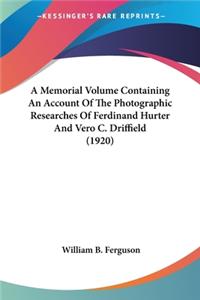 Memorial Volume Containing An Account Of The Photographic Researches Of Ferdinand Hurter And Vero C. Driffield (1920)