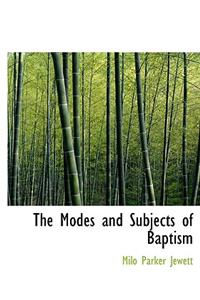 The Modes and Subjects of Baptism