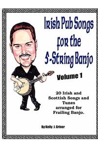 Irish Pub Songs For The 5-String Banjo Volume 1