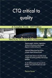 CTQ critical to quality A Complete Guide - 2019 Edition