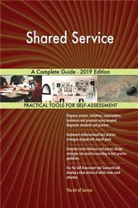 Shared Service A Complete Guide - 2019 Edition